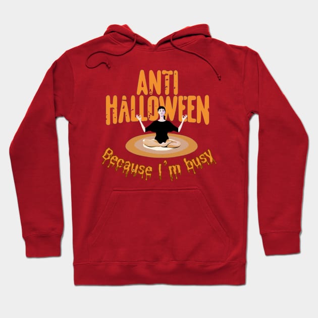 Anti Halloween Because I'am Busy Hoodie by HelenGie